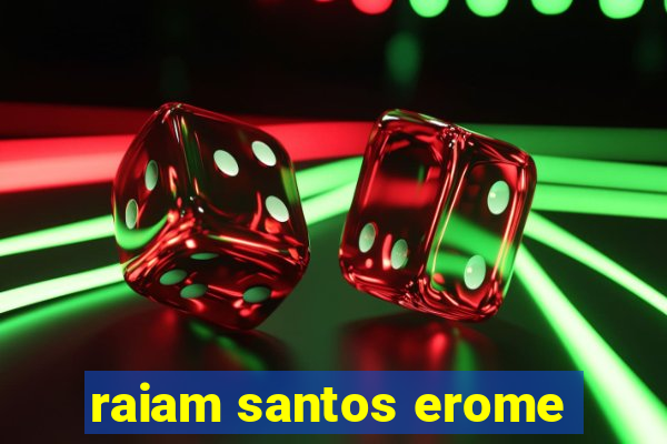 raiam santos erome